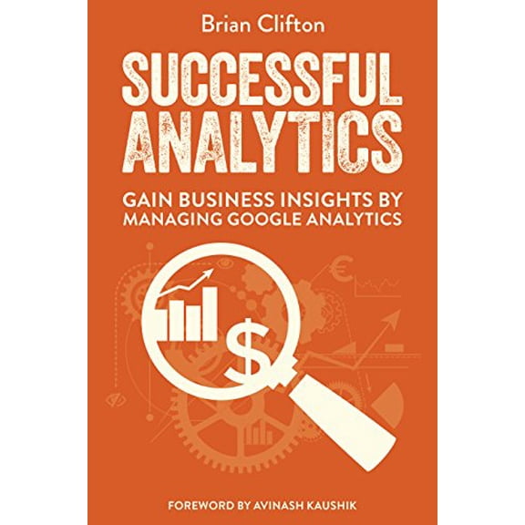Pre-Owned Successful Analytics: Gain Business Insights by Managing Google Analytics (Paperback) 1910591009 9781910591000