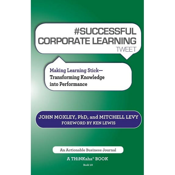 # Successful Corporate Learning Tweet Book10: Making Learning Stick: Transforming Knowledge Into Performance (Paperback)