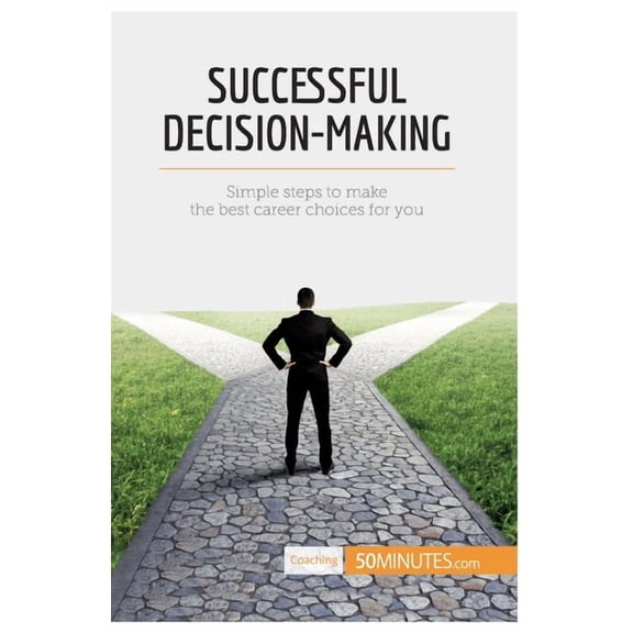Successful Decision-Making: Simple steps to make the best career choices for you, (Paperback)