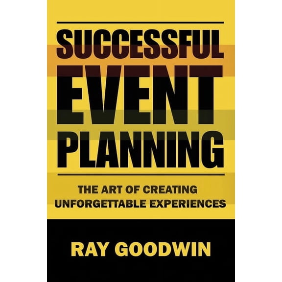 Successful Event Planning: The art of creating unforgetable experiences, (Paperback)