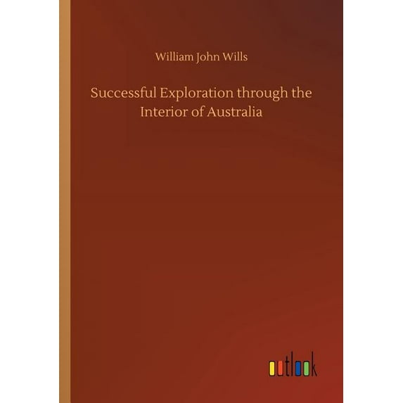 Successful Exploration through the Interior of Australia (Paperback)