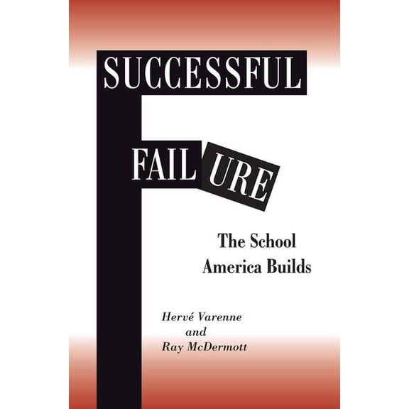 Successful Failure: The School America Builds, (Paperback)