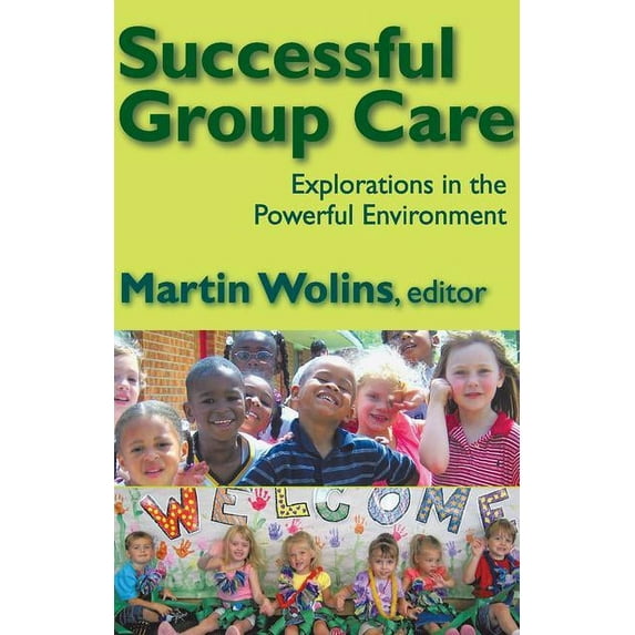 Successful Group Care: Explorations in the Powerful Environment, (Paperback)
