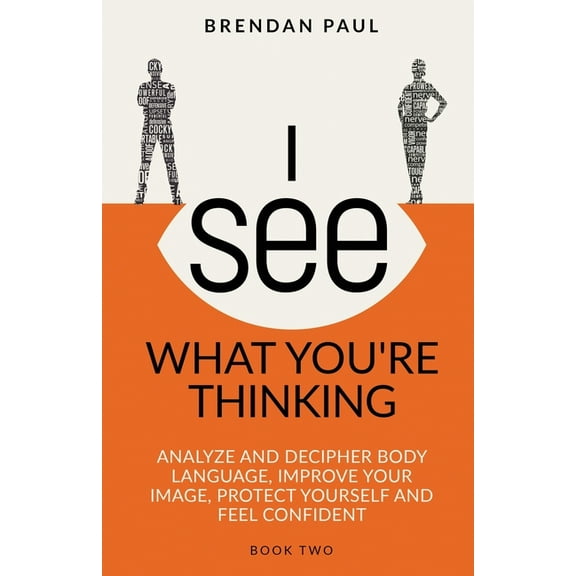 The Successful Introverts Guide I See What You're Thinking: Analyze and Decipher Body Language, Improve Your Image, Protect Yourself and Feel Confident, Book TWO, (Paperback)