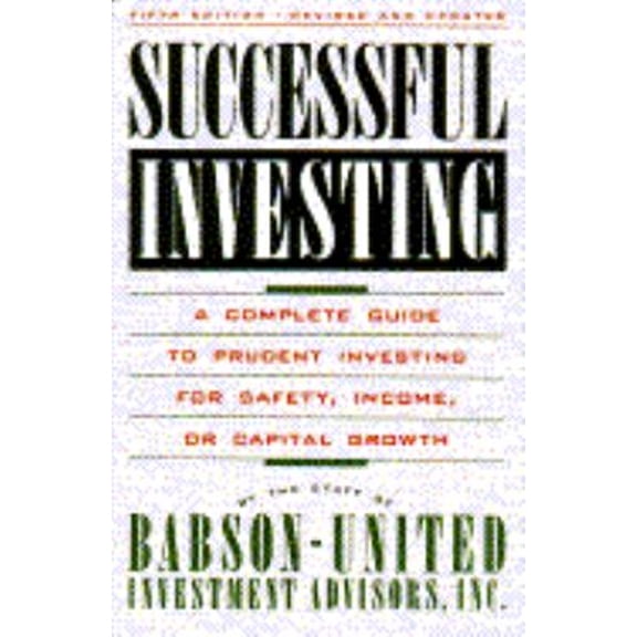 Pre-Owned Successful Investing: A Complete Guide to Prudent Investing for Safety, Income, or Capital Growth (Paperback) 0671742329 9780671742324