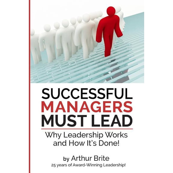 Successful Managers Must Lead: Why Leadership Works and How It's Done, (Paperback)