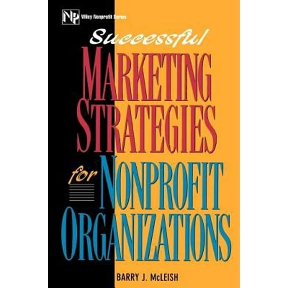 Pre-Owned Successful Marketing Strategies For Nonprofit Organizations (Wiley Nonprofit Law, Finance and Management Series) (Paperback) 0471105678 9780471105671