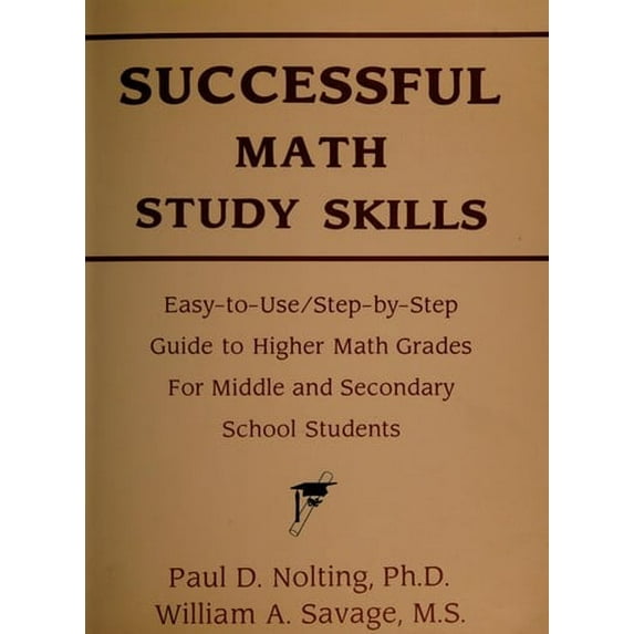 Pre-Owned Successful Math Study Skills: Easy-To-Use/Step-By-Step Guide to Higher Math Grades for Middle and Secondary School Students (Paperback) 0940287188 9780940287181
