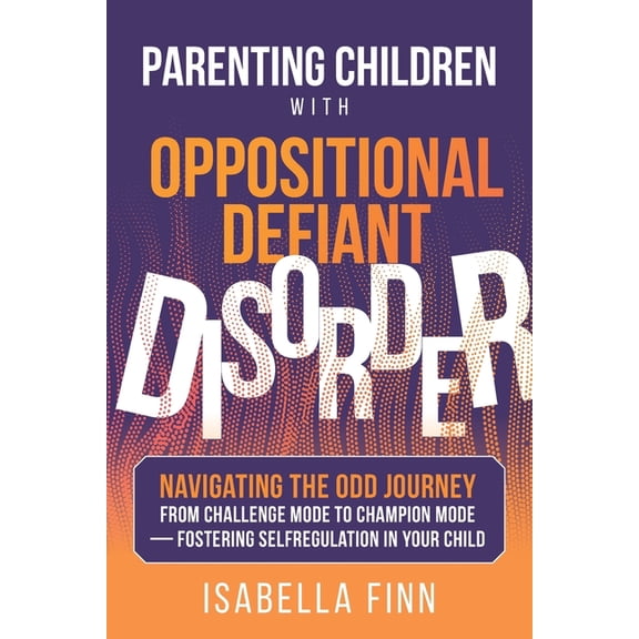 Successful Parenting Made Simple Parenting Children with Oppositional Defiant Disorder: Navigating the ODD Journey from Challenge Mode to Champion Mode -, Book 1, (Paperback)