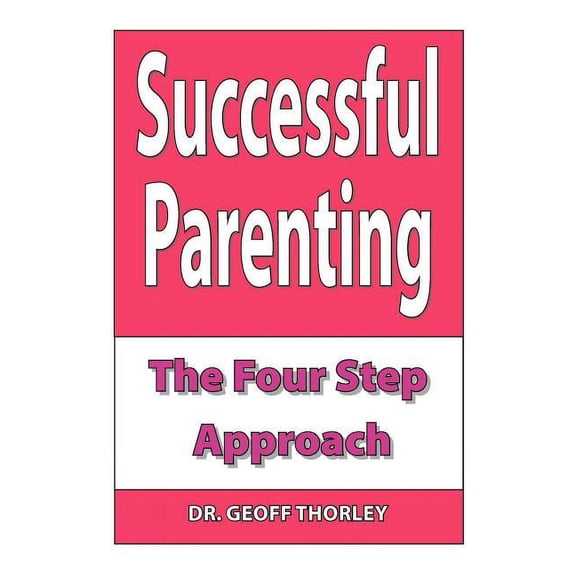 Successful Parenting - The Four Step Approach, (Paperback)