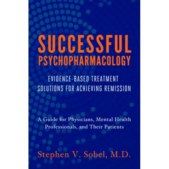 Successful Psychopharmacology: Evidence-Based Treatment Solutions for Achieving Remission, (Paperback)