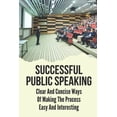 thumbnail image 1 of Successful Public Speaking: Clear And Concise Ways Of Making The Process Easy And Interesting: Public Speaking Topics (Paperback), 1 of 1
