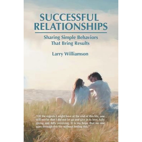 Successful Relationships: Sharing Simple Behaviors That Bring Results (Paperback)