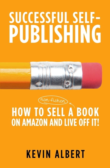 Successful Self-Publishing How to sell a book on Amazon and live off it!: step-by-step guide to selling a book on Amazon, Book 3, (Paperback)