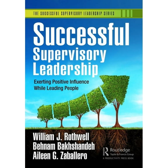Successful Supervisory Leadership Successful Supervisory Leadership: Exerting Positive Influence While Leading People, (Paperback)