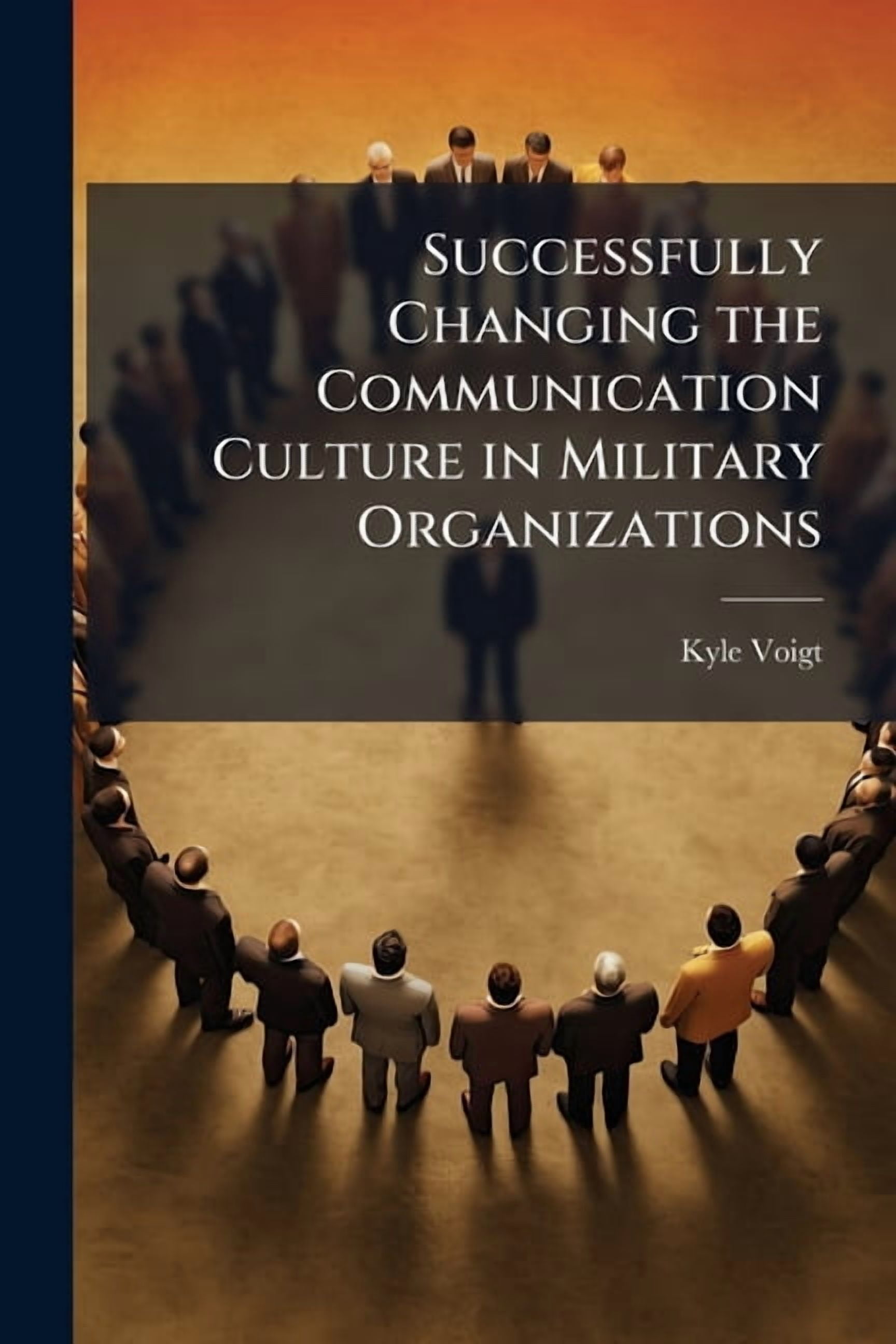Successfully Changing the Communication Culture in Military Organizations, (Paperback)