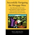thumbnail image 1 of Successfully Navigating the Mortgage Maze: Save Thousands on Your Mortgage; Avoid Dishonest Lenders and Brokers; Finding the Lowest Rates and Fees; Understanding Your Loan Documents, 1 of 1