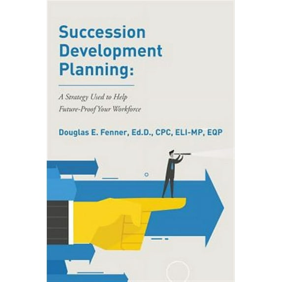 Succession Development Planning: A Strategy Used To Help Future-Proof Your Workforce