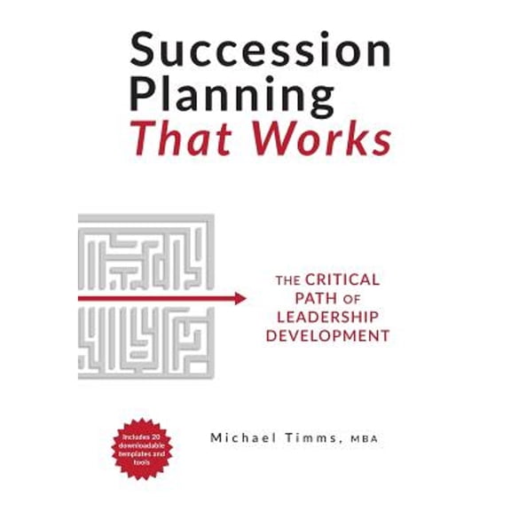 Succession Planning That Works: The Critical Path of Leadership Development (Hardcover) by Michael Timms