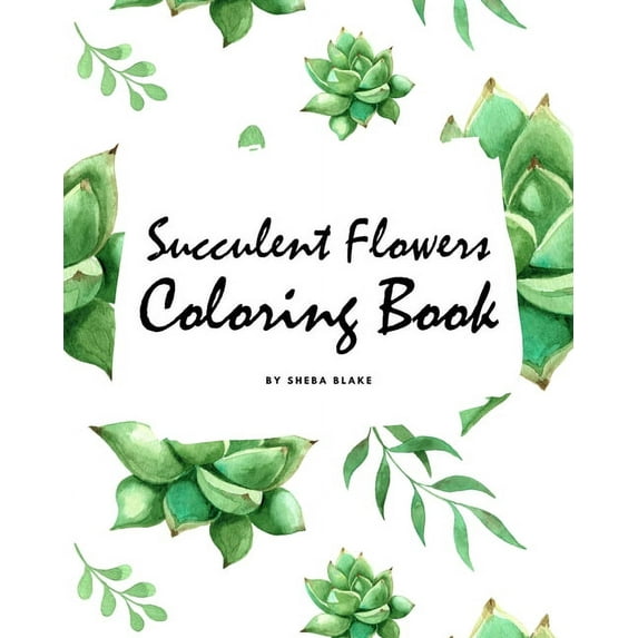 Succulent Flowers Coloring Book for Young Adults and Teens (8x10 Coloring Book / Activity Book) (Paperback)