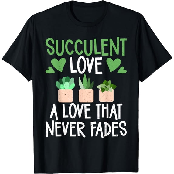 Succulent Love a love that never Fades Succulent Lovers T-Shirt