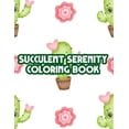 thumbnail image 1 of Succulent Serenity Coloring Book: Mind Soothing And Calming Coloring Pages Of Succulents, Cacti Illustrations And Design, (Paperback), 1 of 1