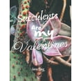 thumbnail image 1 of Succulents Are My Valentines - For Succulent Lovers: Valentine Day Succulents - Succulent Valentine - Valentines Day Cactus (Paperback), 1 of 1