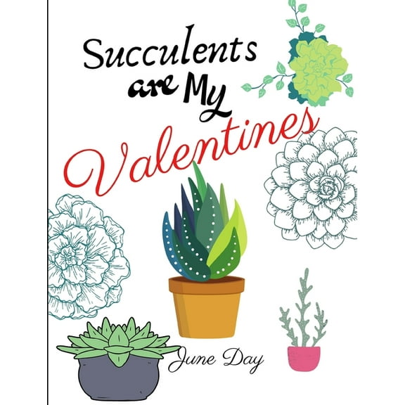 Succulents Are My Valentines - For Succulent Lovers: Valentine Day Succulents - Succulent Valentine - Valentines Day Cactus (Paperback)