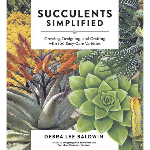Pre-Owned Succulents Simplified: Growing, Designing, and Crafting with 100 Easy-Care Varieties (Paperback) 1604693932 9781604693935
