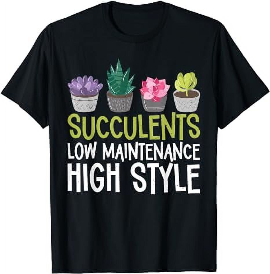 Succulents low Maintenance High Style Succulent Lovers T-Shirt ...