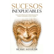 Sucesos Inexplicables Casos de la Historia sin Explicaci n que han Dejado Confundidos a todo el Mundo, Paperback