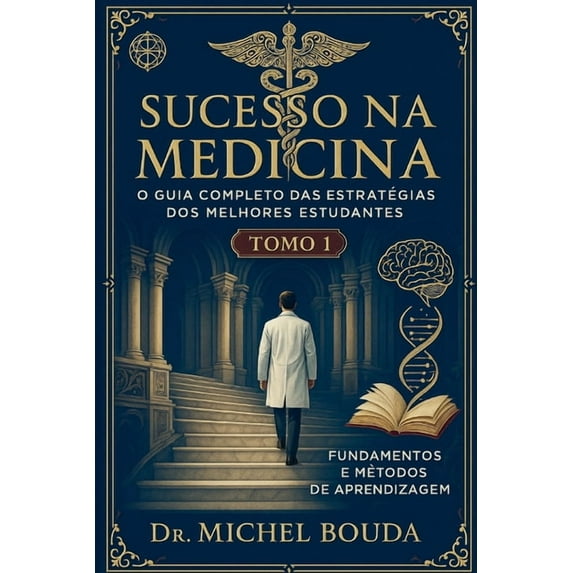 Sucesso Na Medicina: O Guia Completo Das Sucesso na Medicina: O Guia Completo das Estratégias dos Melhores Estudantes Volume 1: Fundamentos e Métodos de Aprendiz, Book 1, (Paperback)