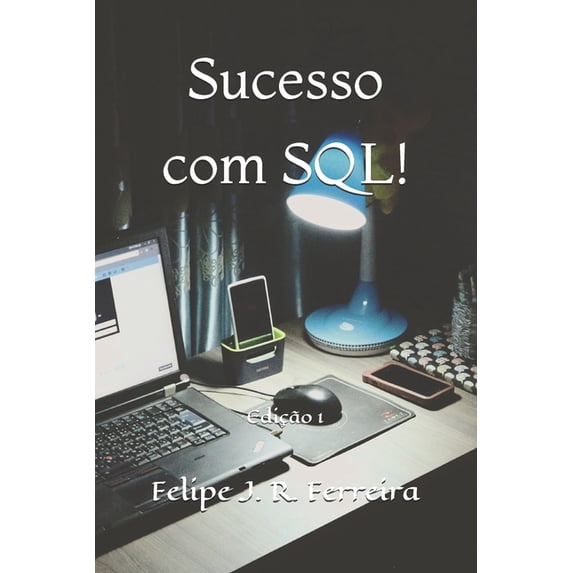 Sucesso com SQL!: Edição 1 (Paperback)