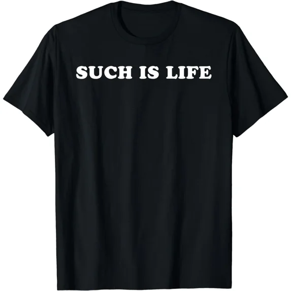 Such Is Life T-Shirt