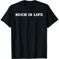 thumbnail image 1 of Such Is Life T-Shirt, 1 of 3
