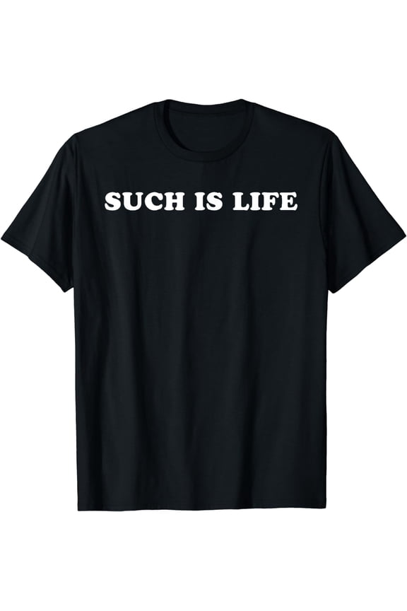 Such Is Life T-Shirt