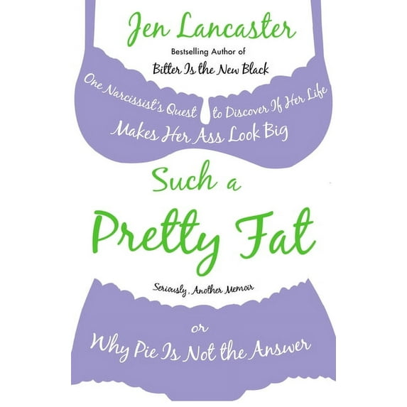 Such a Pretty Fat: One Narcissist's Quest to Discover If Her Life Makes Her Ass Look Big, or Why Pi E Is Not the Answer, (Paperback)