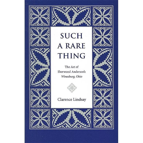 Such a Rare Thing: The Art of Sherwood Anderson's Winesburg, Ohio, (Paperback)