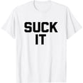 thumbnail image 1 of Suck It T-Shirt | Funny Sarcastic Novelty Gifts, 1 of 5