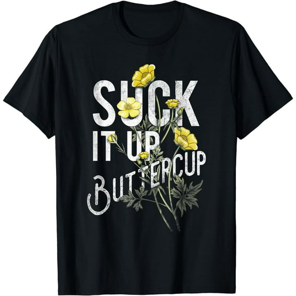 Suck It Up Buttercup Funny Saying Graphic Quote T-Shirt