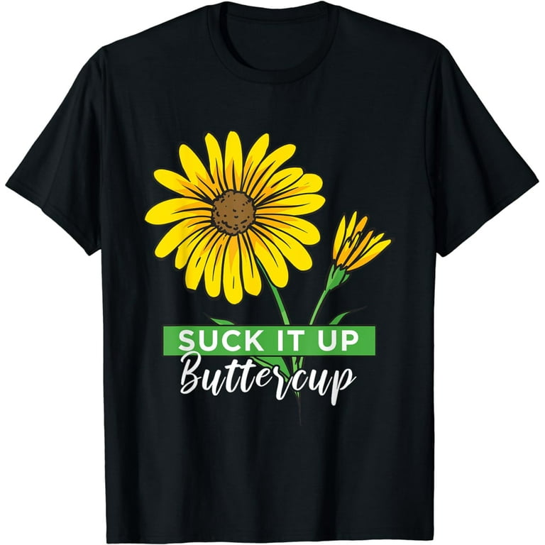 Suck It Up Buttercup Funny Motivational T-Shirt Suck It Up Buttercup Funny Motivational T-Shirt