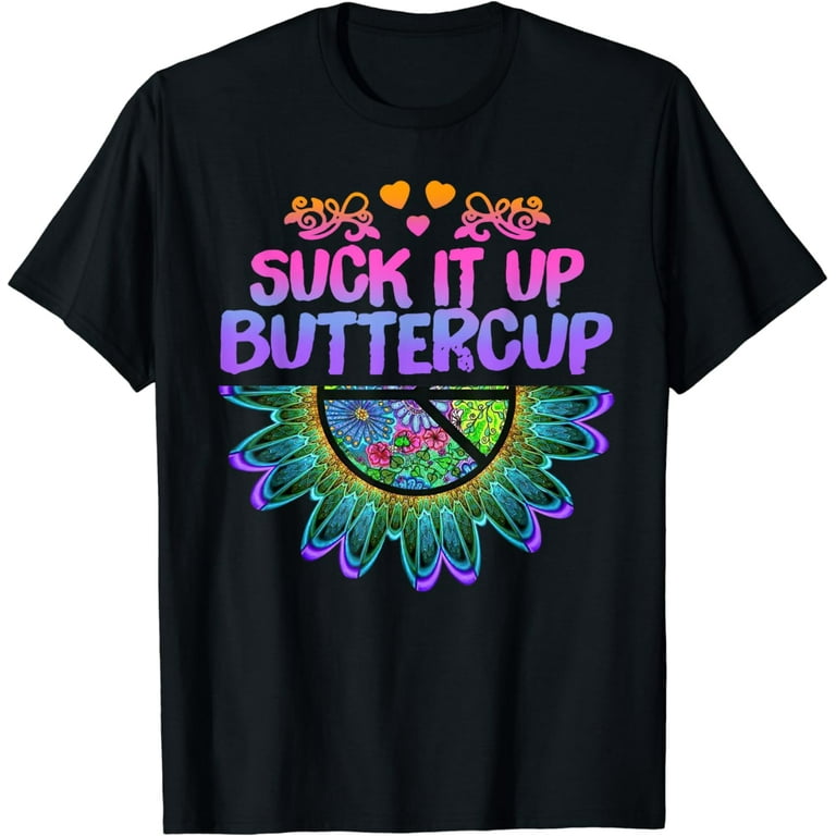 Suck It Up Buttercup Tie Dye Hippie Peace T Shirt Walmart
