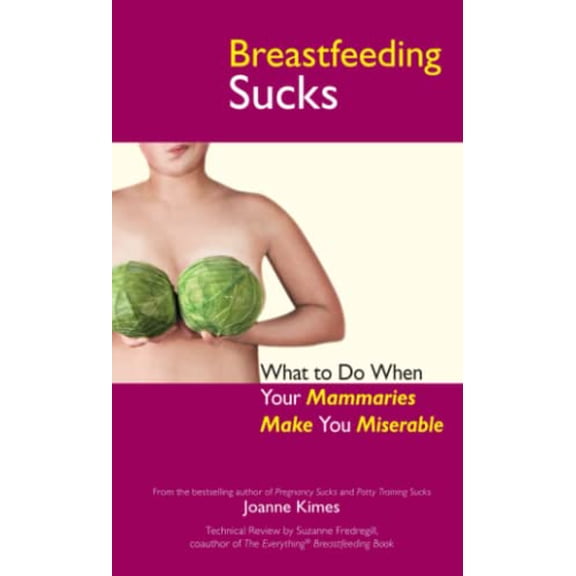Pre-Owned Breastfeeding Sucks: What to Do When Your Mammaries Make You Miserable (Paperback) 1593376286 9781593376284