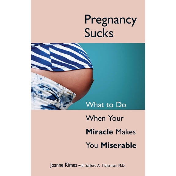 Sucks: Pregnancy Sucks : What to Do When Your Miracle Makes You Miserable (Paperback)