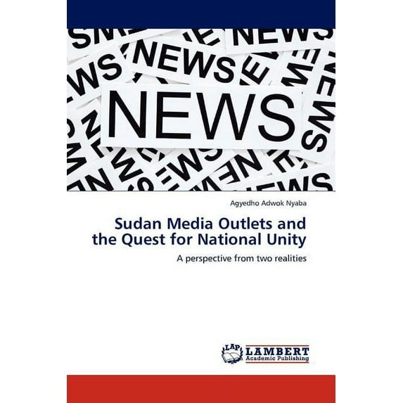 Sudan Media Outlets and the Quest for National Unity (Paperback)