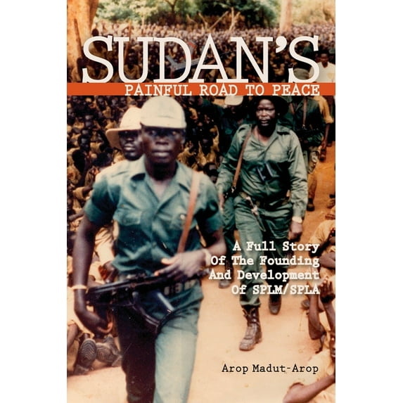 Sudan's Painful Road To Peace: A Full Story of the Founding and Development of SPLM/SPLA, (Paperback)