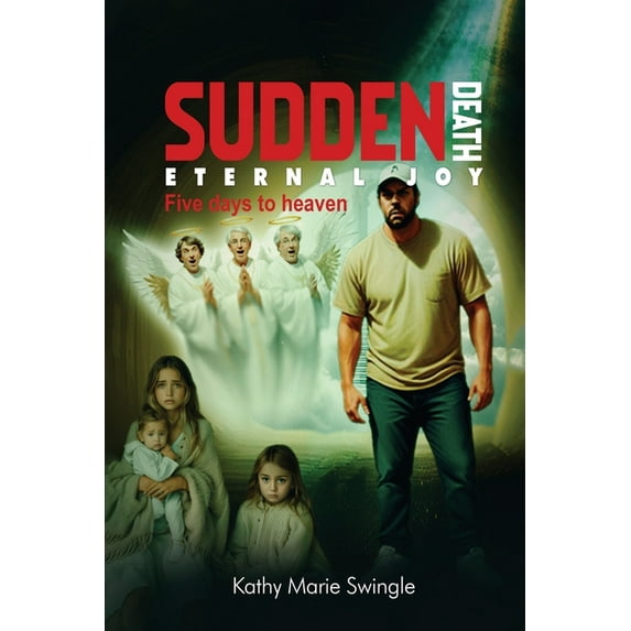 Sudden Death Eternal Joy: Five Days to Heaven (Paperback) Walmart com