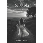 Suddenly A Journey to Becoming, Paperback
