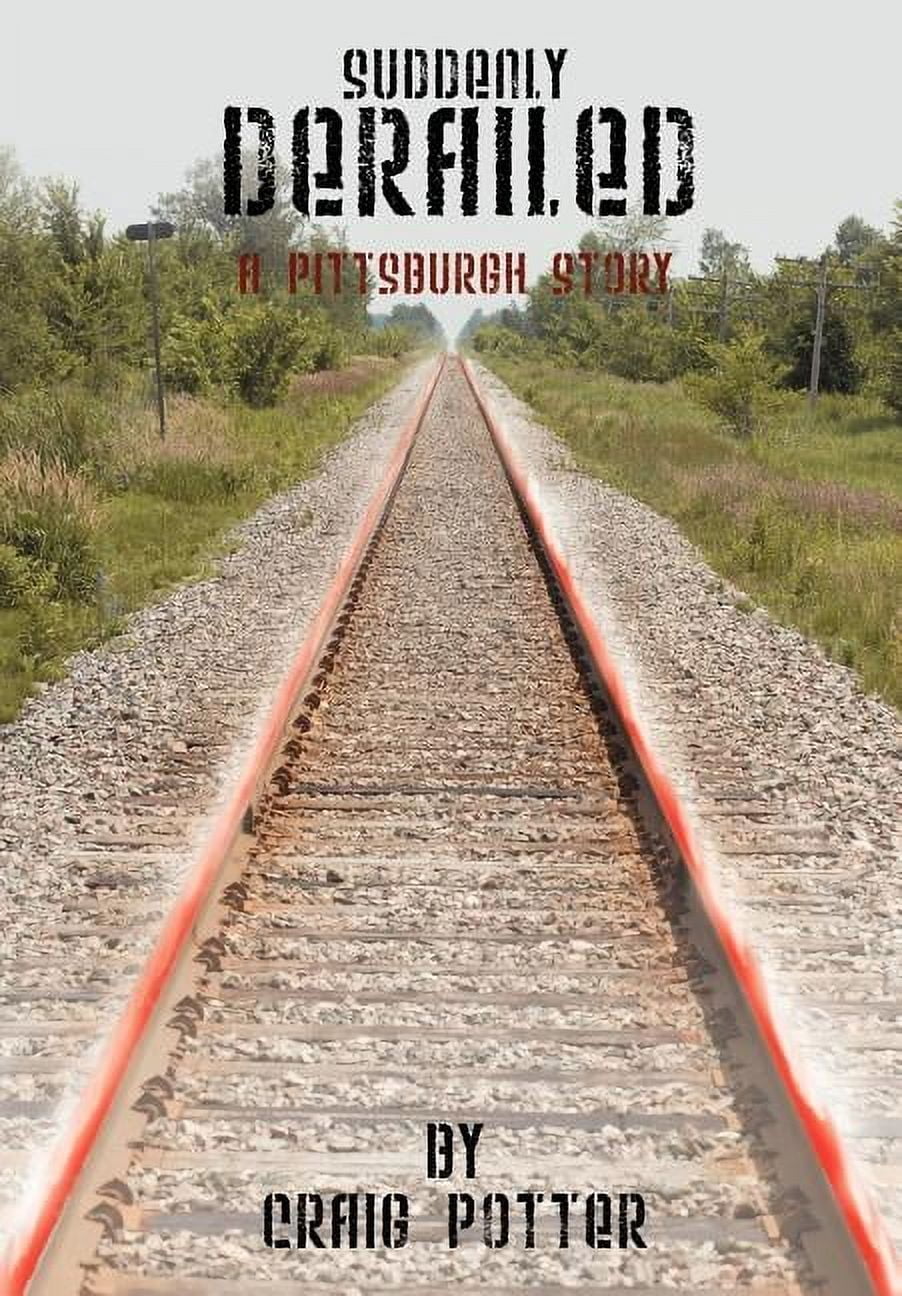 Suddenly Derailed: A Pittsburgh Story, (Hardcover)