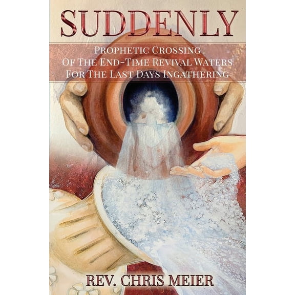 Suddenly: Prophetic Crossing Of The End-Time Revival Waters For The Last Days Ingathering, (Paperback)